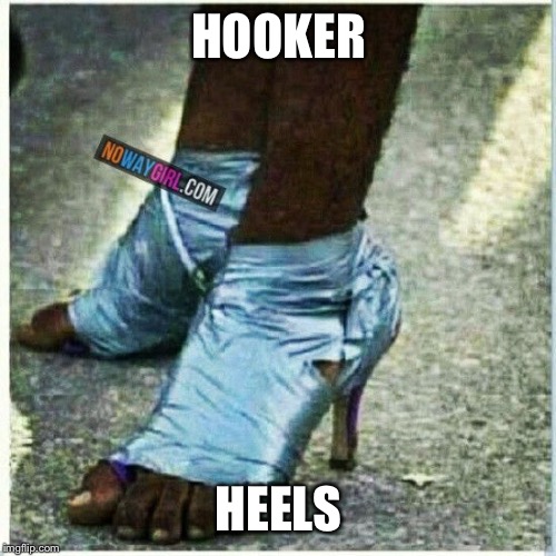 HOOKER HEELS | made w/ Imgflip meme maker