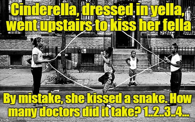 Cinderella, dressed in yella, went upstairs to kiss her fella By mistake, she kissed a snake. How many doctors did it take? 1..2..3..4... | made w/ Imgflip meme maker