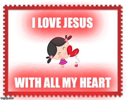 I LOVE JESUS; WITH ALL MY HEART | made w/ Imgflip meme maker