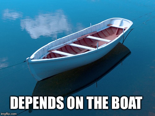 DEPENDS ON THE BOAT | made w/ Imgflip meme maker