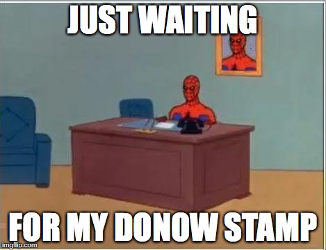 Spiderman Computer Desk | JUST WAITING; FOR MY DONOW STAMP | image tagged in memes,spiderman computer desk,spiderman | made w/ Imgflip meme maker