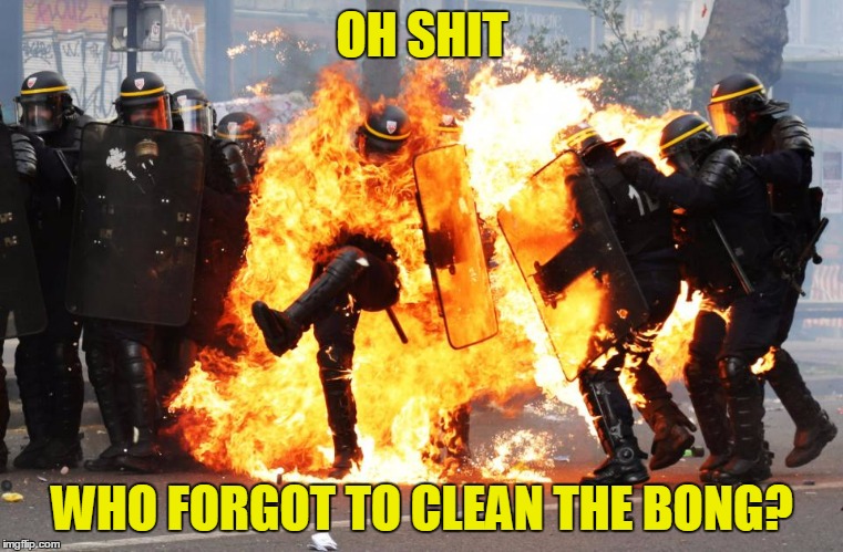 OH SHIT WHO FORGOT TO CLEAN THE BONG? | made w/ Imgflip meme maker