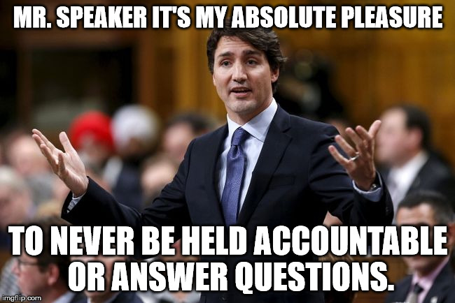 Trudeau can't be held to account nor does he ever answer questions. Just listen to him. | MR. SPEAKER IT'S MY ABSOLUTE PLEASURE; TO NEVER BE HELD ACCOUNTABLE OR ANSWER QUESTIONS. | image tagged in trudeau,scumbag,accountability | made w/ Imgflip meme maker