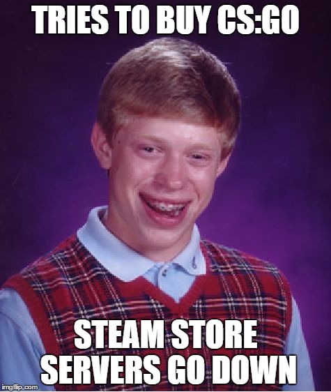 Sometimes the Summer Sale is a bad thing | TRIES TO BUY CS:GO; STEAM STORE SERVERS GO DOWN | image tagged in memes,bad luck brian,steam,steam sale | made w/ Imgflip meme maker