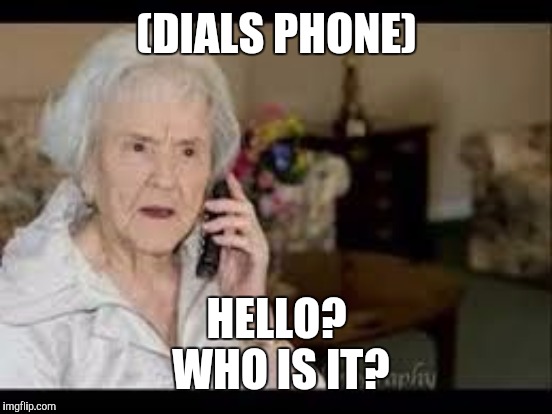 (DIALS PHONE) HELLO? WHO IS IT? | made w/ Imgflip meme maker