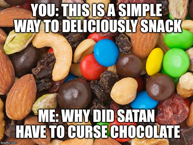 Why? | YOU: THIS IS A SIMPLE WAY TO DELICIOUSLY SNACK; ME: WHY DID SATAN HAVE TO CURSE CHOCOLATE | image tagged in evilsnack,satanswork | made w/ Imgflip meme maker
