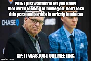 The Mystery of the Unicorn | Phil: I just wanted to let you know that we're looking to move you. Don't take this personal as this is strictly business; KP: IT WAS JUST ONE MEETING | image tagged in nba,new york knicks,phil jackson,porzingis | made w/ Imgflip meme maker