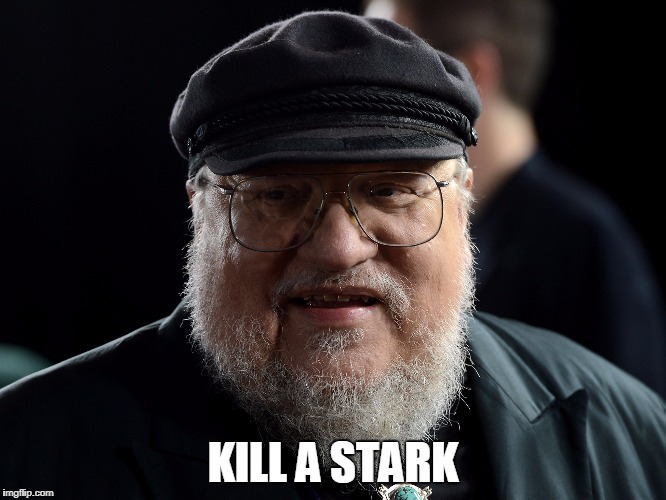 George retort | KILL A STARK | image tagged in george retort | made w/ Imgflip meme maker