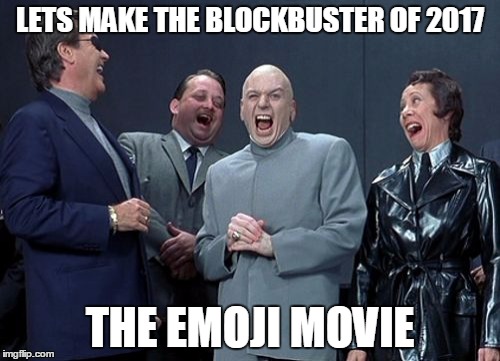 Laughing Villains Meme | LETS MAKE THE BLOCKBUSTER OF 2017; THE EMOJI MOVIE | image tagged in memes,laughing villains | made w/ Imgflip meme maker