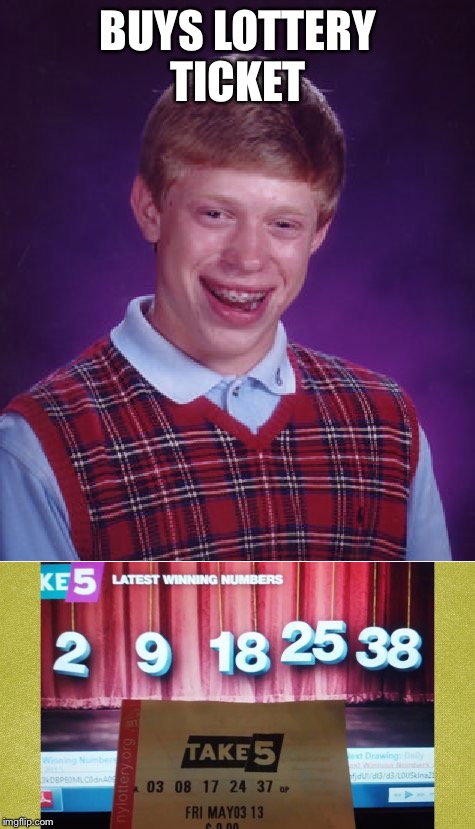 He was so close  | BUYS LOTTERY TICKET | image tagged in bad luck brian,lottery tickets,gambling | made w/ Imgflip meme maker