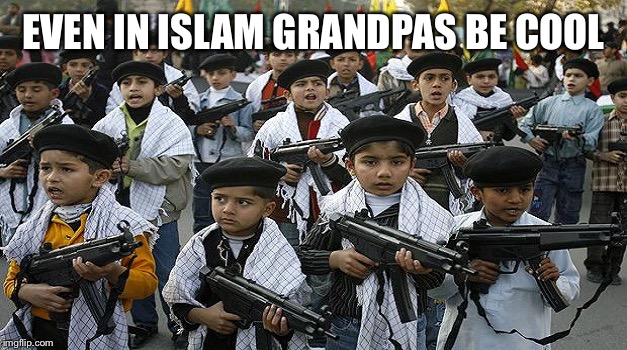 EVEN IN ISLAM GRANDPAS BE COOL | made w/ Imgflip meme maker