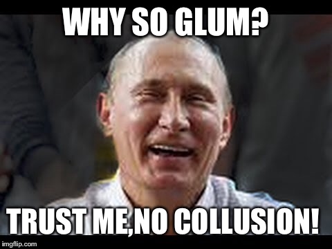 WHY SO GLUM? TRUST ME,NO COLLUSION! | made w/ Imgflip meme maker