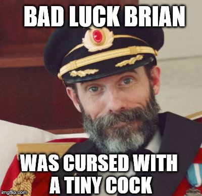 BAD LUCK BRIAN WAS CURSED WITH A TINY COCK | made w/ Imgflip meme maker