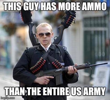 guy walking with shotguns movie | THIS GUY HAS MORE AMMO; THAN THE ENTIRE US ARMY | image tagged in guy walking with shotguns movie | made w/ Imgflip meme maker