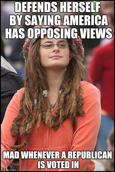 College Liberal Meme | DEFENDS HERSELF BY SAYING AMERICA HAS OPPOSING VIEWS; MAD WHENEVER A REPUBLICAN IS VOTED IN | image tagged in memes,college liberal | made w/ Imgflip meme maker
