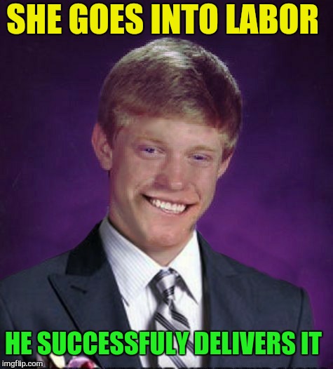 SHE GOES INTO LABOR HE SUCCESSFULY DELIVERS IT | made w/ Imgflip meme maker
