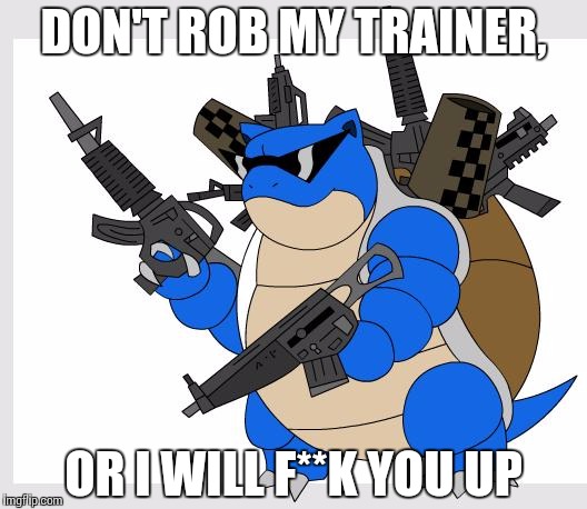 pokemon motha***** | DON'T ROB MY TRAINER, OR I WILL F**K YOU UP | image tagged in pokemon motha | made w/ Imgflip meme maker