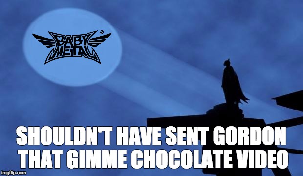 batman signal | SHOULDN'T HAVE SENT GORDON THAT GIMME CHOCOLATE VIDEO | image tagged in batman signal | made w/ Imgflip meme maker
