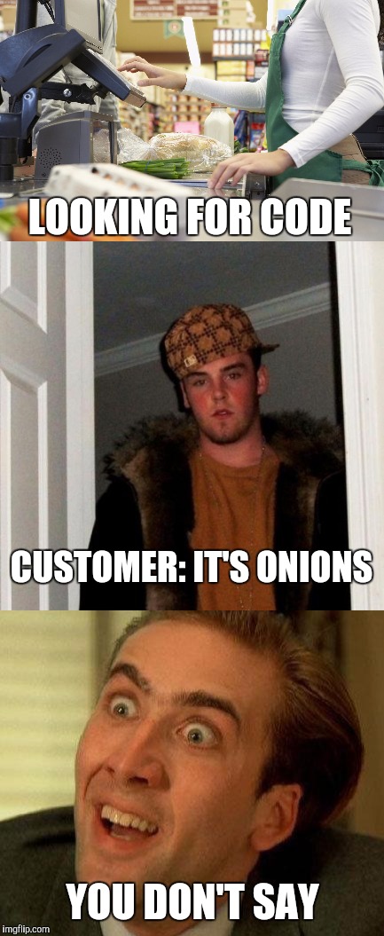 LOOKING FOR CODE YOU DON'T SAY CUSTOMER: IT'S ONIONS | made w/ Imgflip meme maker
