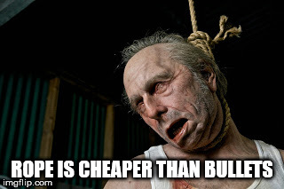 Hanging | ROPE IS CHEAPER THAN BULLETS | image tagged in hanging | made w/ Imgflip meme maker
