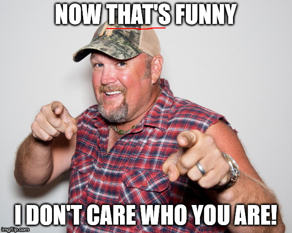 NOW THAT'S FUNNY I DON'T CARE WHO YOU ARE! | made w/ Imgflip meme maker
