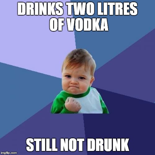Success Kid | DRINKS TWO LITRES OF VODKA; STILL NOT DRUNK | image tagged in memes,success kid | made w/ Imgflip meme maker