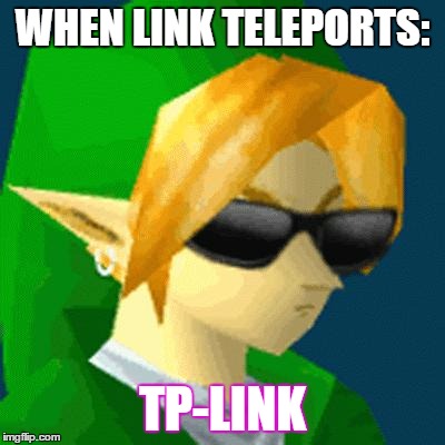 Link Deal With It | WHEN LINK TELEPORTS:; TP-LINK | image tagged in link deal with it | made w/ Imgflip meme maker