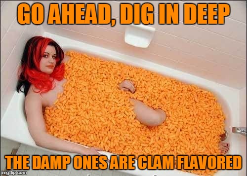 my last submission of NSFW Filth Week - now I should go take a shower... | GO AHEAD, DIG IN DEEP; THE DAMP ONES ARE CLAM FLAVORED | image tagged in memes,nsfw filth week,snacks | made w/ Imgflip meme maker