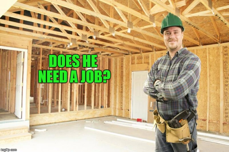 DOES HE NEED A JOB? | made w/ Imgflip meme maker