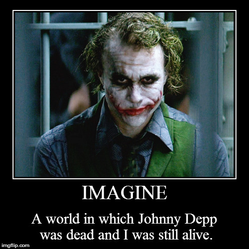Heath Ledger Joker  | image tagged in funny,demotivationals,heath ledger,joker,johnny depp | made w/ Imgflip demotivational maker
