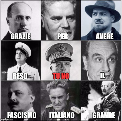GRAZIE                     PER                      AVERE; IL; TU NO; RESO; FASCISMO          ITALIANO              GRANDE | made w/ Imgflip meme maker