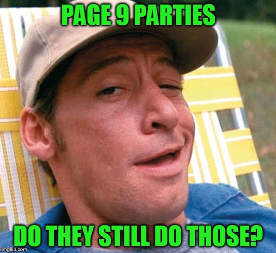 PAGE 9 PARTIES DO THEY STILL DO THOSE? | made w/ Imgflip meme maker