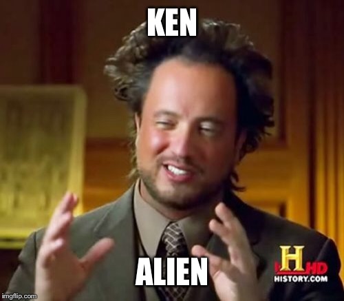 Ancient Aliens Meme | KEN ALIEN | image tagged in memes,ancient aliens | made w/ Imgflip meme maker