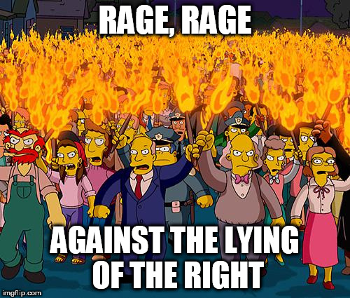 angry mob | RAGE, RAGE; AGAINST THE LYING OF THE RIGHT | image tagged in angry mob | made w/ Imgflip meme maker