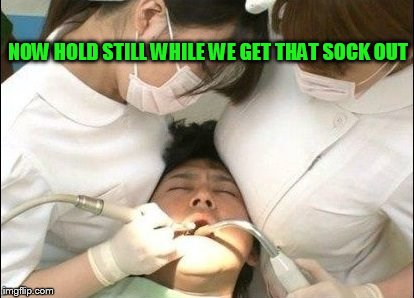 NOW HOLD STILL WHILE WE GET THAT SOCK OUT | made w/ Imgflip meme maker