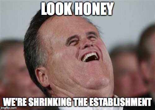 Small Face Romney Meme | LOOK HONEY; WE'RE SHRINKING THE ESTABLISHMENT | image tagged in memes,small face romney | made w/ Imgflip meme maker
