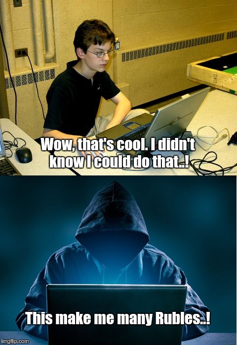 Hackers were here | Wow, that's cool. I didn't know I could do that..! This make me many Rubles..! | image tagged in hackers | made w/ Imgflip meme maker
