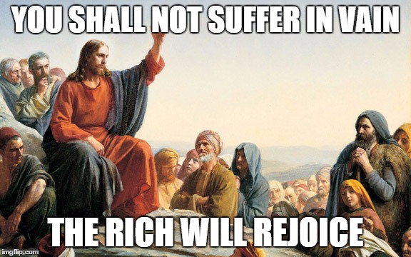 Mitch McConnell's sermon on the mount | YOU SHALL NOT SUFFER IN VAIN; THE RICH WILL REJOICE | image tagged in mitch mcconnell,gop,ahca,trumpcare | made w/ Imgflip meme maker