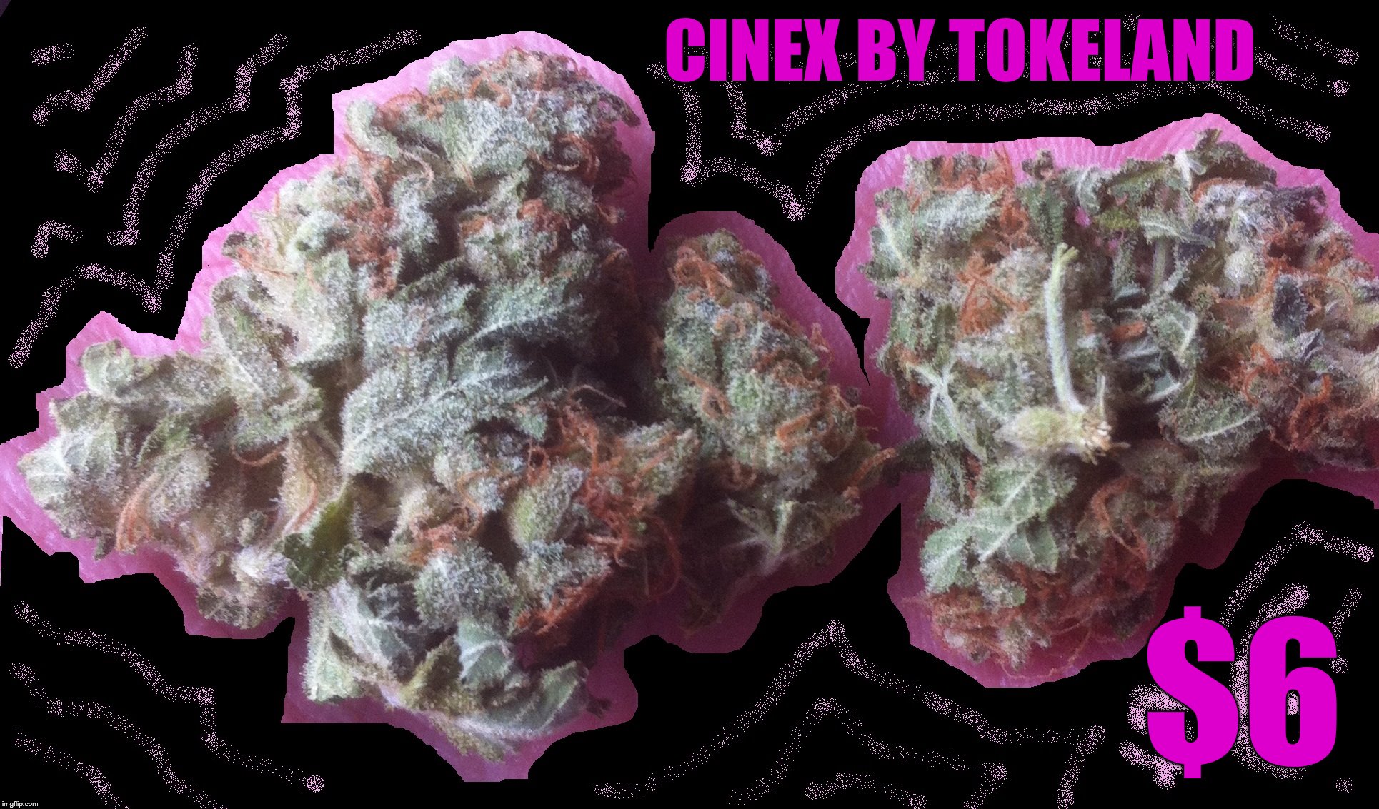 CINEX BY TOKELAND; $6 | made w/ Imgflip meme maker