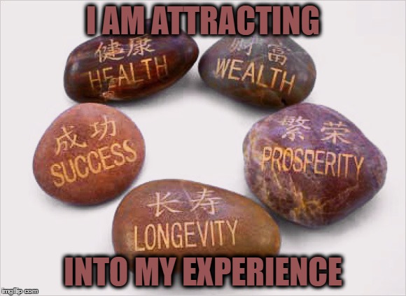 I AM ATTRACTING; INTO MY EXPERIENCE | image tagged in agape love and wisdom | made w/ Imgflip meme maker