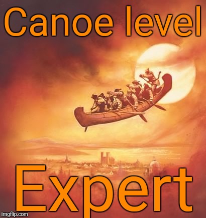 Canoe level Expert | made w/ Imgflip meme maker