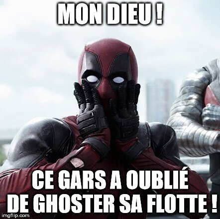 Deadpool Surprised Meme | MON DIEU ! CE GARS A OUBLIÉ DE GHOSTER SA FLOTTE ! | image tagged in memes,deadpool surprised | made w/ Imgflip meme maker