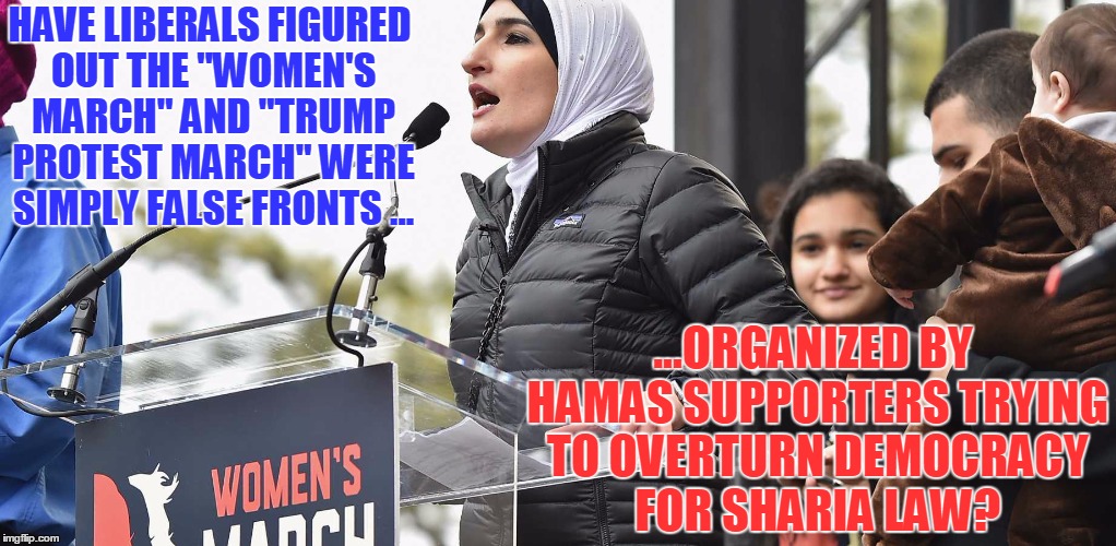 SSSSsssshhhh!!! They're using you! | HAVE LIBERALS FIGURED OUT THE "WOMEN'S MARCH" AND "TRUMP PROTEST MARCH" WERE SIMPLY FALSE FRONTS ... ...ORGANIZED BY HAMAS SUPPORTERS TRYING TO OVERTURN DEMOCRACY FOR SHARIA LAW? | image tagged in linda sarsour,hamas,sharia,women's march,trump protest march | made w/ Imgflip meme maker
