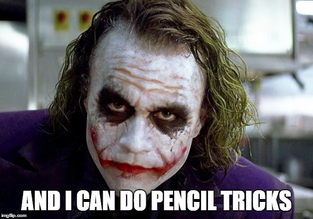 AND I CAN DO PENCIL TRICKS | made w/ Imgflip meme maker
