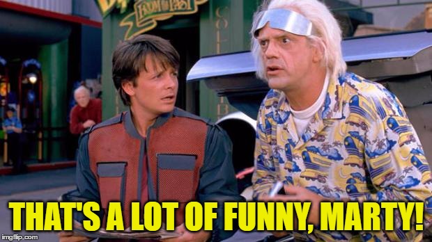 THAT'S A LOT OF FUNNY, MARTY! | made w/ Imgflip meme maker