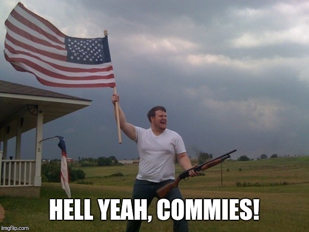 HELL YEAH, COMMIES! | made w/ Imgflip meme maker