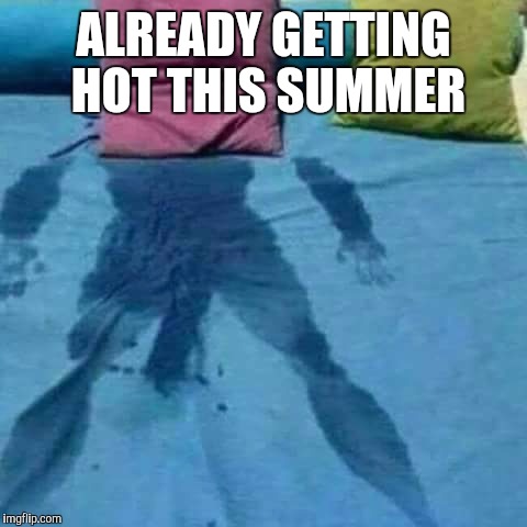 Need Air | ALREADY GETTING HOT THIS SUMMER | image tagged in hot,summer,sweaty | made w/ Imgflip meme maker