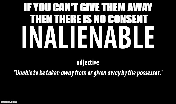 IF YOU CAN'T GIVE THEM AWAY THEN THERE IS NO CONSENT | made w/ Imgflip meme maker