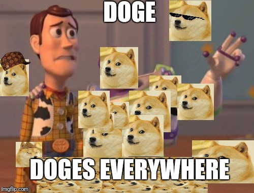 Doge Invasion | DOGE; DOGES EVERYWHERE | image tagged in memes,scumbag,x x everywhere | made w/ Imgflip meme maker
