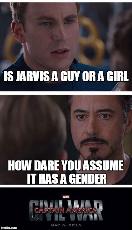 Marvel Civil War 1 Meme | IS JARVIS A GUY OR A GIRL; HOW DARE YOU ASSUME IT HAS A GENDER | image tagged in memes,marvel civil war 1 | made w/ Imgflip meme maker